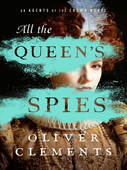 Title details for All the Queen's Spies by Oliver Clements - Wait list